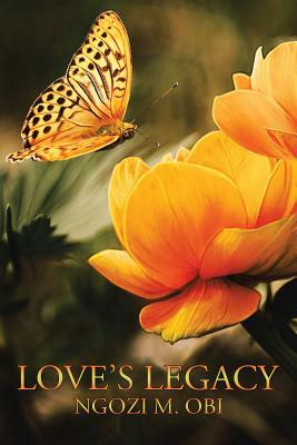 Love's Legacy by Ngozi M. Obi