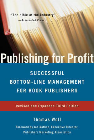 Publishing for Profit: Successful Bottom-Line Management for Book Publishers by Jan Nathan, Thomas Woll