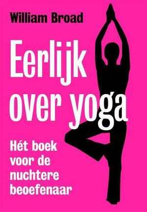 Eerlijk over yoga by William J. Broad