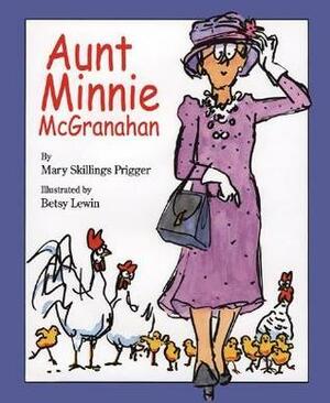 Aunt Minnie McGranahan by Betsy Lewin, Mary Skillings Prigger