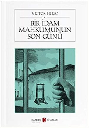 Bir İdam Mahkumunun Son Günü by Victor Hugo