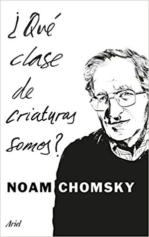 QUE CLASE DE CRIATURAS SOMOSA by Noam Chomsky