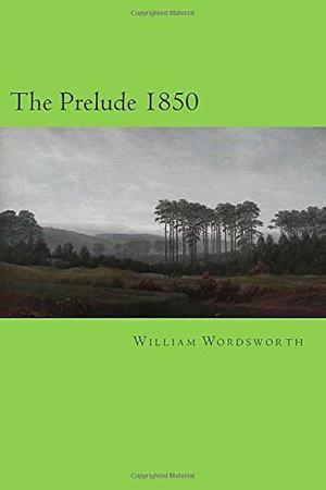 The Prelude 1850 by William Wordsworth, William Wordsworth, Will Jonson