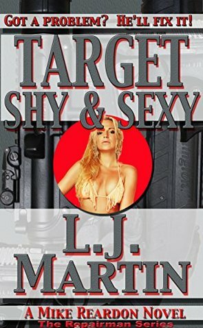 Target Shy & Sexy: The Repairman Series by L.J. Martin