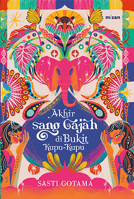 Akhir Sang Gajah di Bukit Kupu-kupu by Sasti Gotama