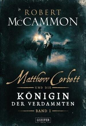 Matthew Corbett und die Königin der Verdammten by Robert R. McCammon