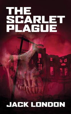 The Scarlet Plague by Jack London