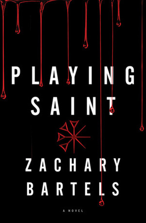 Playing Saint by Zachary Bartels