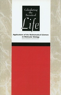 Calculating the Secrets of Life: Applications of the Mathematical Sciences in Molecular Biology by Division on Engineering and Physical Sci, Commission on Physical Sciences Mathemat, National Research Council