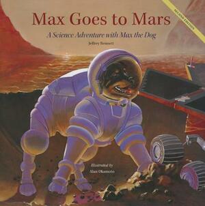 Max Goes to Mars: A Science Adventure with Max the Dog by Jeffrey Bennett