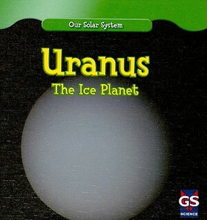 Uranus: The Ice Planet by Greg Roza