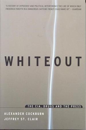 Whiteout: The CIA, Drugs, and the Press by Jeffrey St. Clair, Alexander Cockburn