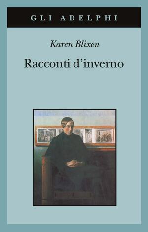 Racconti d'inverno by Karen Blixen, Isak Dinesen