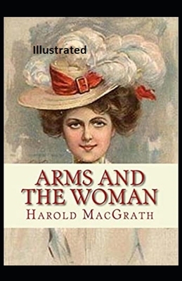 Arms and the Woman Illustrated by Harold Macgrath