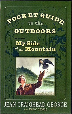 Pocket Guide to the Outdoors: Based on My Side of the Mountain by Twig C. George, Jean Craighead George, John C. George, T. Luke George