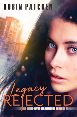 Legacy Rejected by Robin Patchen