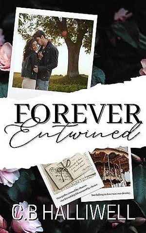 Forever Entwined: small town, second chance romance by C.B Halliwell, C.B Halliwell