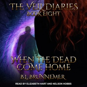 When the Dead Come Home by B.L. Brunnemer