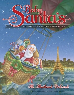 Baby Santa's Worldwide Christmas Adventure by M. Maitland DeLand
