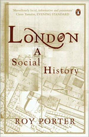 London: A Social History by Roy Porter