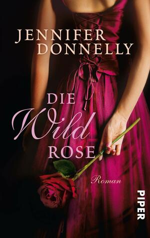 Die Wildrose by Jennifer Donnelly