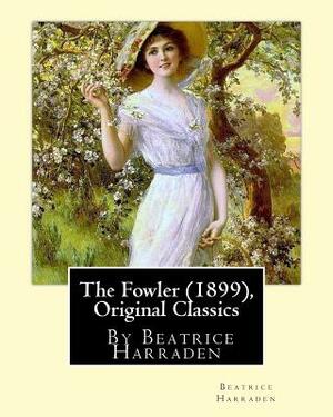 The Fowler (1899), By Beatrice Harraden (Original Classics) by Beatrice Harraden