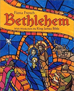 Bethlehem: With Words from the Authorized Version of the King James Bible by Fiona French, Fiona French