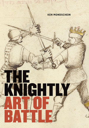 The Knightly Art of Battle by Kenneth C. Mondschein