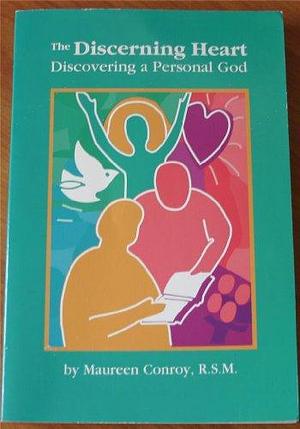 The Discerning Heart: Discovering a Personal God by Maureen Conroy