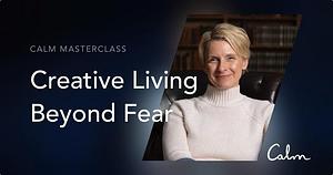 Creative Living Beyond Fear by Elizabeth Gilbert, Elizabeth Gilbert