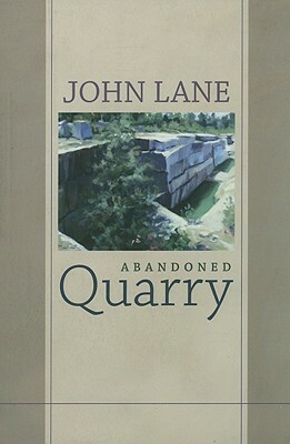 Abandoned Quarry: New and Selected Poems by John Lane