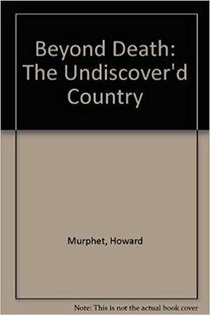 Beyond Death by Howard Murphet, Murphet