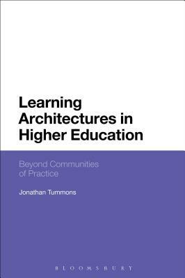Learning Architectures in Higher Education: Beyond Communities of Practice by Jonathan Tummons