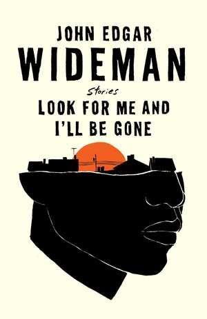 Look For Me and I'll Be Gone: Stories by John Edgar Wideman