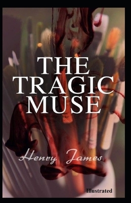 The Tragic Muse Illustrated by Henry James