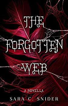 The Forgotten Web: A Novella by Sara C. Snider