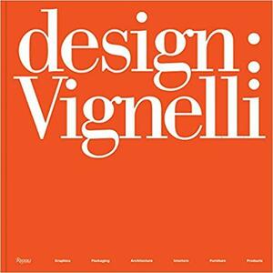 Design: Vignelli: Graphics, Packaging, Architecture, Interiors, Furniture, Products by Beatriz Cifuentes, Massimo Vignelli