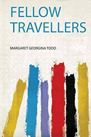 Fellow Travellers by Margaret Georgina Todd