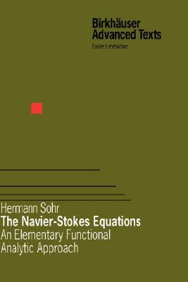 The Navier-Stokes Equations: An Elementary Functional Analytic Approach by Hermann Sohr