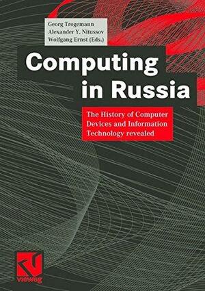 Computing in Russia: The History of Computer Devices and Information Technology revealed by Wolfgang Ernst, Georg Trogemann, Alexander Y. Nitussov