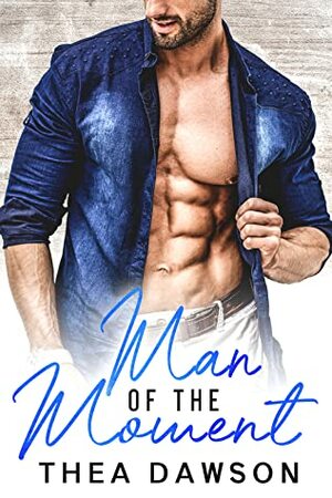 Man of the Moment by Thea Dawson