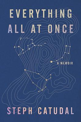 Everything All at Once by Stephanie Catudal, Stephanie Catudal