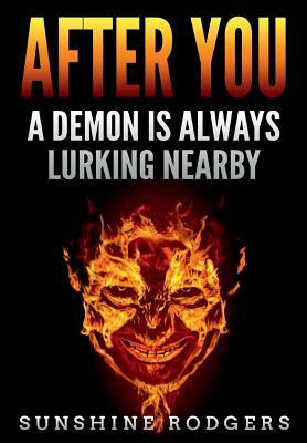 After You: A Demon is Always Lurking Nearby by Sunshine Rodgers