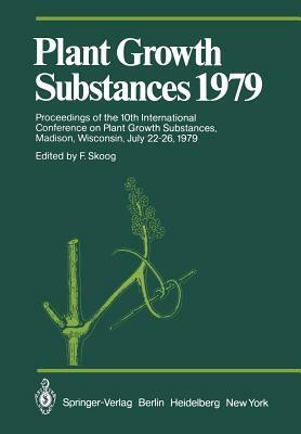 Plant Growth Substances 1979: Proceedings of the 10th International Conference on Plant Growth Substances, Madison, Wisconsin, July 22-26, 1979 by 