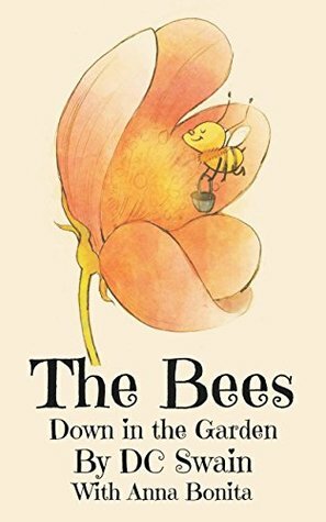 The Bees (Down in the Garden Book 1) by D.C. Swain, Anna Bonita