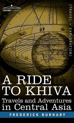 A Ride to Khiva: Travels and Adventures in Central Asia by Frederick Burnaby