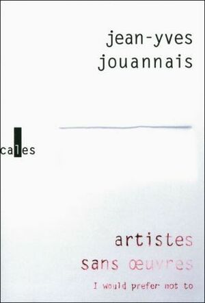 Artistes sans œuvres: I would prefer not to (Verticales) by Jean-Yves Jouannais, Enrique Vila-Matas