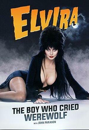 Elvira: The Boy Who Cried Werewolf by Elvira, John Paragon