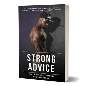 Strong Advice: Zuby's Guide to Fitness for Everybody by Zuby