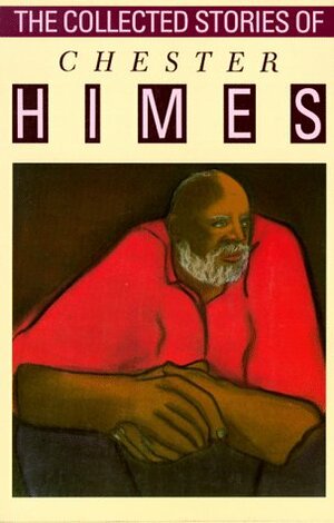 The Collected Stories of Chester Himes by Calvin Hernton, Chester Himes